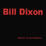bill dixon - tapestries for small orchestra bill dixon - tapestries for small orchestra