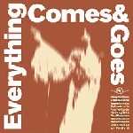 everything comes & goes - everything comes & goes everything comes & goes - everything comes & goes