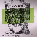 v/a - mutazione - italian electronic & new wave underground 1980-1988 v/a - mutazione - italian electronic & new wave underground 1980-1988