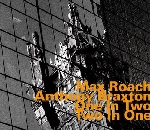 max roach - anthony braxton - one in two - two in one max roach - anthony braxton - one in two - two in one
