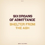 six organs of admittance - shelter from the ash six organs of admittance - shelter from the ash