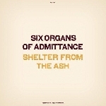 six organs of admittance - shelter from the ash six organs of admittance - shelter from the ash