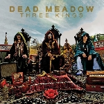dead meadow - three kings dead meadow - three kings
