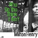 milton henry - who do you think i am? milton henry - who do you think i am?