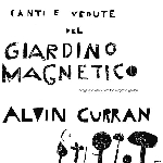 alvin curran - canti e vedute del giardino magnetico alvin curran - canti e vedute del giardino magnetico