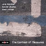 john butcher - xavier charles - axel dorner - the contest of pleasures john butcher - xavier charles - axel dorner - the contest of pleasures