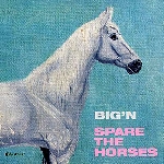 big'n - spare the horses big'n - spare the horses