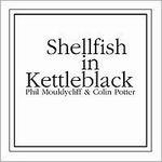 phil mouldycliff - colin potter - shellfish in kettleblack phil mouldycliff - colin potter - shellfish in kettleblack