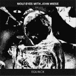 wolf eyes with john wiese - equinox wolf eyes with john wiese - equinox