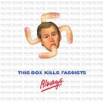this box kills fascists - always this box kills fascists - always