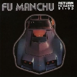 fu manchu - return to earth 91-93 fu manchu - return to earth 91-93