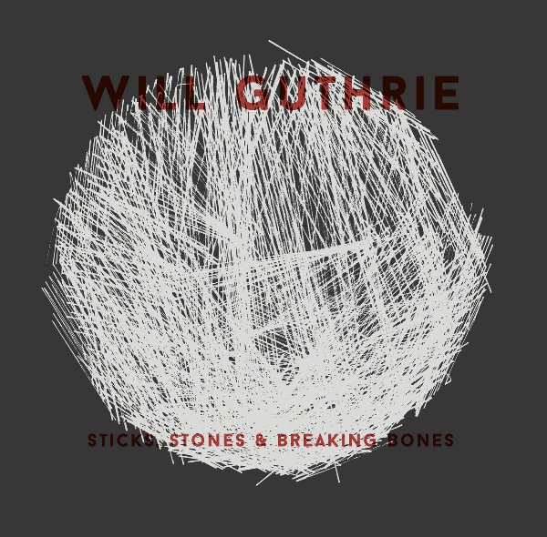 will guthrie - sticks, stones & breaking bones will guthrie - sticks, stones & breaking bones