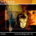no more - dreams-deluxe - early recordings 1980-82 no more - dreams-deluxe - early recordings 1980-82