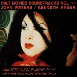 john waters - kenneth anger - cult movies soundtracks vol.1 john waters - kenneth anger - cult movies soundtracks vol.1