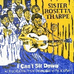 sister rosetta tharpe - i can't sit down (an introduction to the godmother of rock'n'roll) sister rosetta tharpe - i can't sit down (an introduction to the godmother of rock'n'roll)