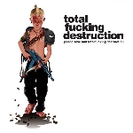 total fucking destruction - peace, love and total fucking destruction total fucking destruction - peace, love and total fucking destruction