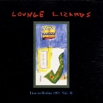 the lounge lizards - live in berlin 1991 vol.2 the lounge lizards - live in berlin 1991 vol.2