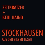 zeitkratzer - keiji haino - stockhausen: aus den sieben tagen zeitkratzer - keiji haino - stockhausen: aus den sieben tagen