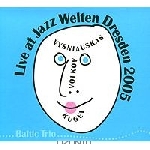 baltic trio (vysniauskas - volkov - kugel) - live at jazz welten dresden 2005 baltic trio (vysniauskas - volkov - kugel) - live at jazz welten dresden 2005