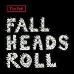 the fall - fall heads rool the fall - fall heads rool