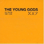 the young gods - xx years 1985-2005 the young gods - xx years 1985-2005