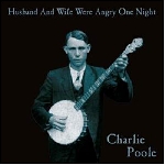 charlie poole - husband and wife were angry one night charlie poole - husband and wife were angry one night