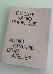 v/a - le geste radiophonique audiographie d'un atelier v/a - le geste radiophonique audiographie d'un atelier