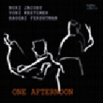 nori jacoby / yoni kretzmer / haggai fershtman - one afternoon nori jacoby / yoni kretzmer / haggai fershtman - one afternoon