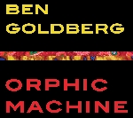 ben goldberg - orphic machine ben goldberg - orphic machine