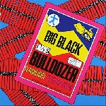 big black - bulldozer big black - bulldozer