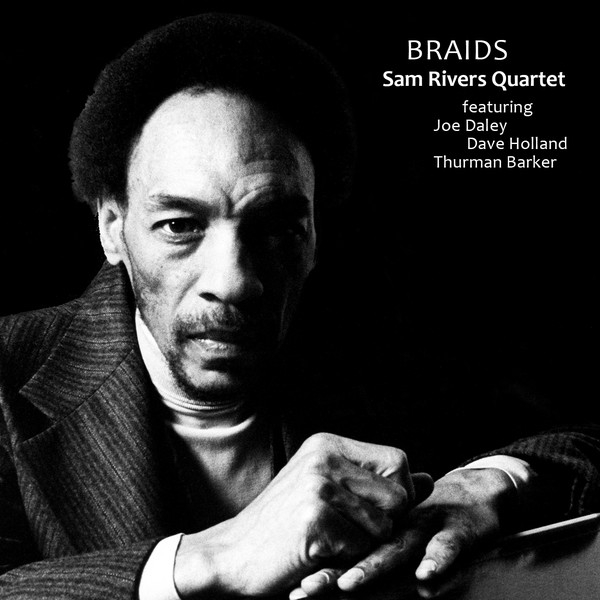 Sam Rivers Quartet Featuring Joe Daley - Dave Holland - Thurman Barker - Braids Sam Rivers Quartet Featuring Joe Daley - Dave Holland - Thurman Barker - Braids