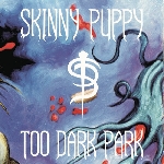 skinny puppy - too dark park skinny puppy - too dark park