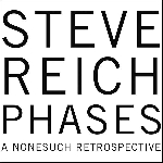 steve reich - phases, a nonesuch retrospective steve reich - phases, a nonesuch retrospective
