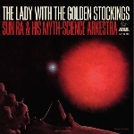 sun ra & his myth-science arkestra - the lady with the golden stockings sun ra & his myth-science arkestra - the lady with the golden stockings