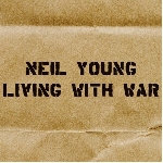 neil young - living with war neil young - living with war