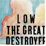 low - the great destroyer low - the great destroyer
