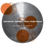 john butcher - guillaume viltard - eddie prévost - meetings with remarkable saxophonists (volume 2) john butcher - guillaume viltard - eddie prévost - meetings with remarkable saxophonists (volume 2)