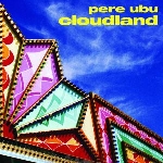 pere ubu - cloudland + 5 pere ubu - cloudland + 5