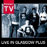 psychic tv - live in glasgow plus psychic tv - live in glasgow plus