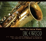 dick wood - not far from here dick wood - not far from here