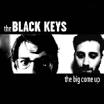the black keys - the big come up the black keys - the big come up
