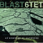 blast 6tet - as nowhere as anywhere blast 6tet - as nowhere as anywhere