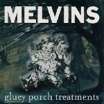 melvins - gluey porch treatments melvins - gluey porch treatments