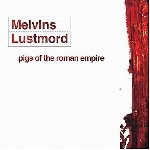 melvins / lustmord - pigs of the roman empire melvins / lustmord - pigs of the roman empire