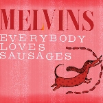 melvins - everybody loves sausages melvins - everybody loves sausages