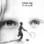 popol vuh - for you and me popol vuh - for you and me