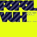 popol vuh - revisited & remixed 1970 - 1999 popol vuh - revisited & remixed 1970 - 1999