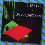 pere ubu - new picnic time pere ubu - new picnic time