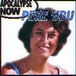 pere ubu - apocalypse now pere ubu - apocalypse now