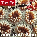 the ex & brass unbound - enormous door the ex & brass unbound - enormous door